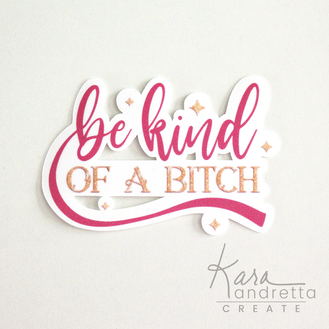 Be Kind of a bitch Sticker