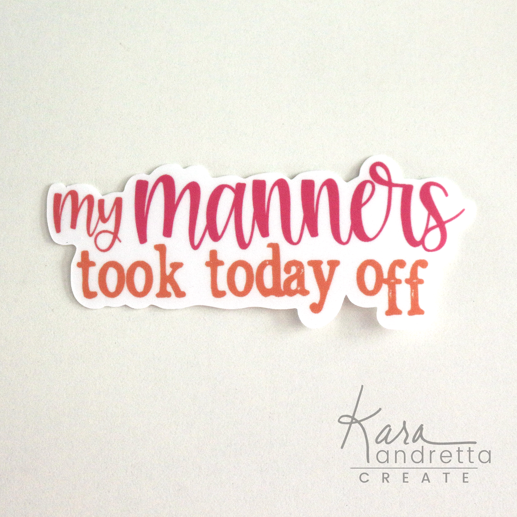 My Manners Took Today Off Sticker